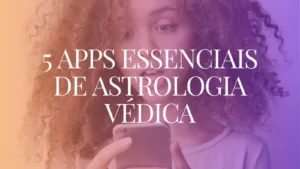 5 apps essenciais de astrologia védica